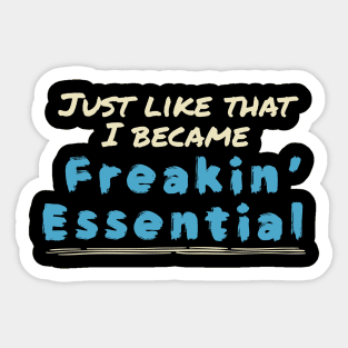 Just like that i became freakin’ essential Sticker